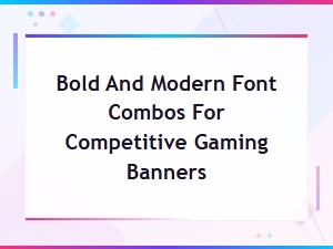 Bold and Modern Font Combos for Competitive Gaming Banners