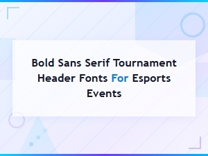 Bold Sans Serif Tournament Header Fonts for Esports Events