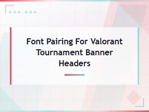 Font Pairing for Valorant Tournament Banner Headers